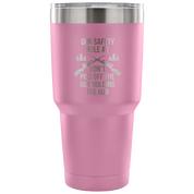 Gun safety rule #1, don't piss of the guy holding the gun Tumbler 30oz