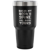 Break my book's spine, and I will break yours Tumbler 30oz