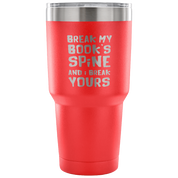 Break my book's spine, and I will break yours Tumbler 30oz