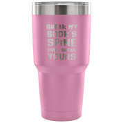 Break my book's spine, and I will break yours Tumbler 30oz