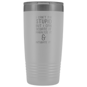 Paramedic Gift, I can't fix stupid, but I can sedate it, paralyze it & intubate it, 20oz Tumbler, Travel mug, Coffee Tumbler, Tea Tumbler