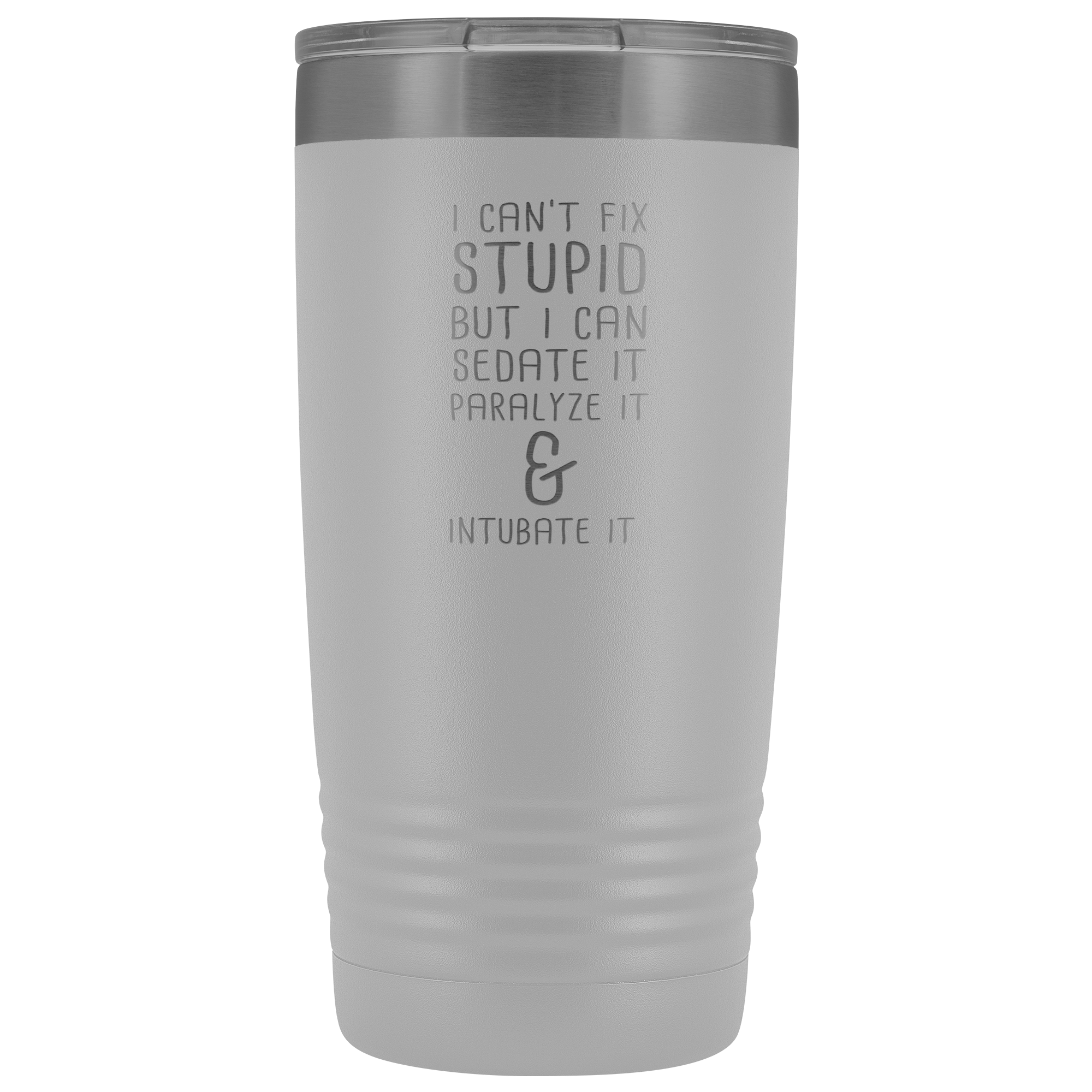 Paramedic Gift, I can't fix stupid, but I can sedate it, paralyze it & intubate it, 20oz Tumbler, Travel mug, Coffee Tumbler, Tea Tumbler