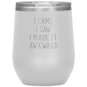 I came, I saw, I made it awkward 12oz Tumbler