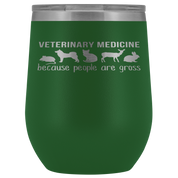 Veterinary Gift, Veterinary medicine: because people are gross, 12oz Vacuum Tumbler, Travel mug, Coffee Tumbler, Tea Tumbler