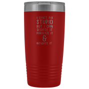 Paramedic Gift, I can't fix stupid, but I can sedate it, paralyze it & intubate it, 20oz Tumbler, Travel mug, Coffee Tumbler, Tea Tumbler
