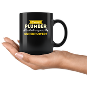Coffee Mug - I'm a plumber what's your superpower? mug - Perfect Gift for Your Dad, Mom, Boyfriend, Girlfriend, or Friend - (11oz) Black