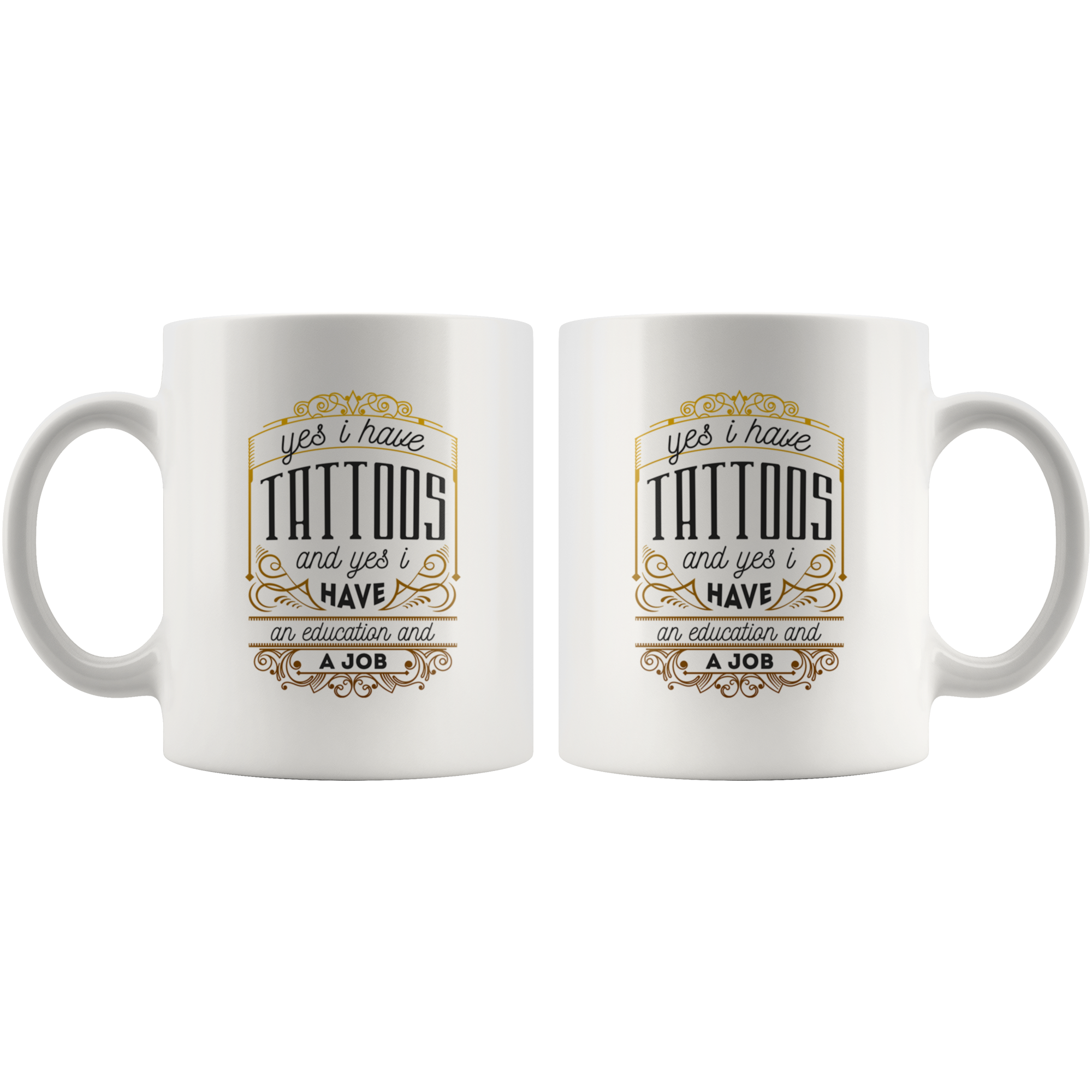 Yes, I Have Tattoos. And Yes, I Have An Education And Job Coffee Mug 11 oz. Tattoo lover gift