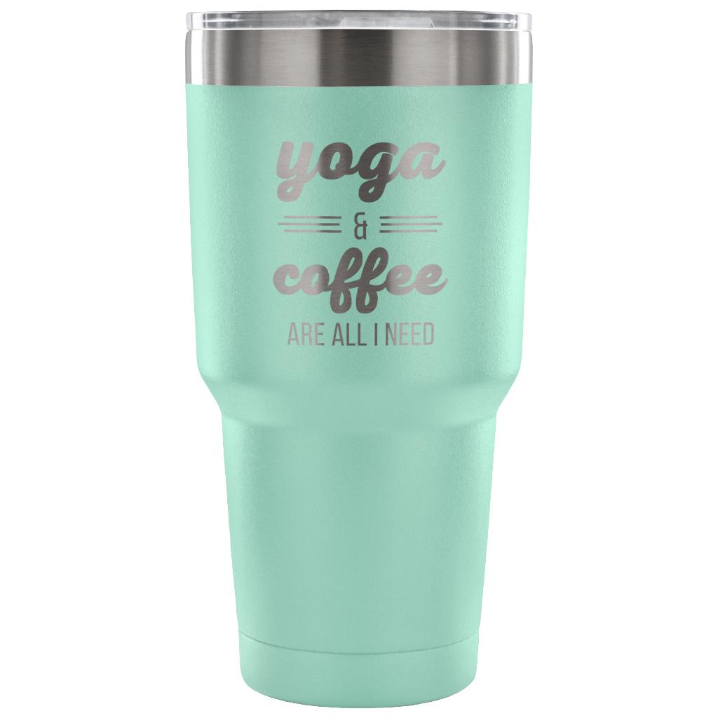 Yoga and coffee are all I need Tumbler 30oz