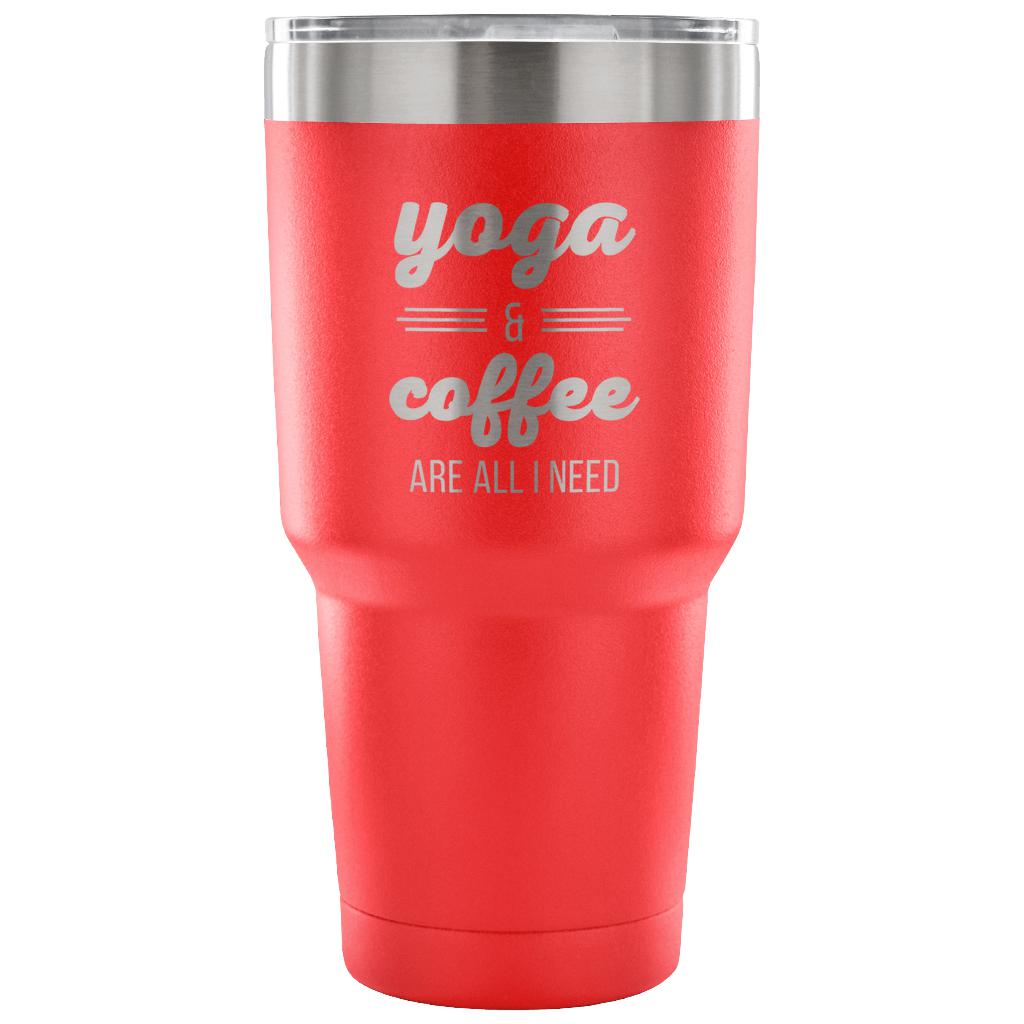 Yoga and coffee are all I need Tumbler 30oz