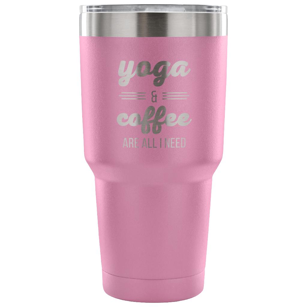 Yoga and coffee are all I need Tumbler 30oz
