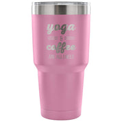 Yoga and coffee are all I need Tumbler 30oz