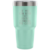 if you can read this, you are standing too close Tumbler 30oz