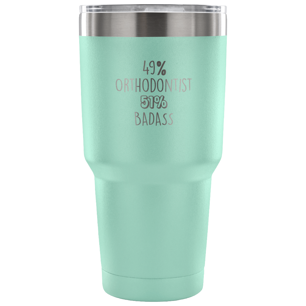49% Orthodontist, Badass Tumbler 30oz