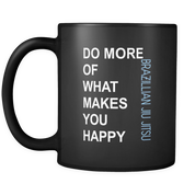 Do more of what makes you happy Brazilian jiu jitsu/BJJ