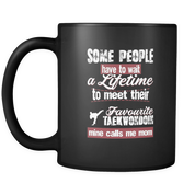 Some People have to wait a Lifetime to meet their