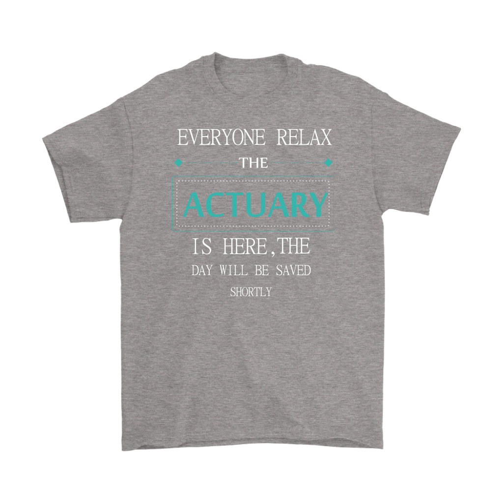 ACTUARY Gift, Everyone relax the ACTUARY is here, the day will be save shortly, Woman's tee, Unisex T-shirt, V-neck, Summer Apparel