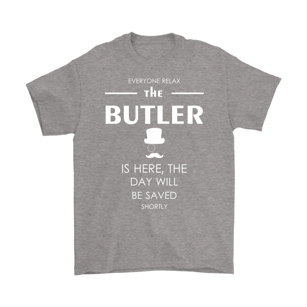 Butler Gift-Everyone relax the Butler is here, the day will be save shortly-Woman's tee, Unisex T-shirt, V-neck, Summer Apparel