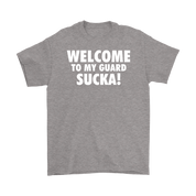 Welcome to my guard sucka!