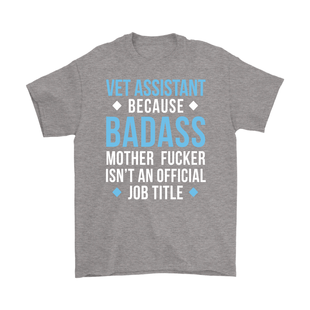 Vet Assistant because badass mother fucker isn't an official job title Gift, Woman's tee, Unisex T-shirt, V-neck, Summer Apparel