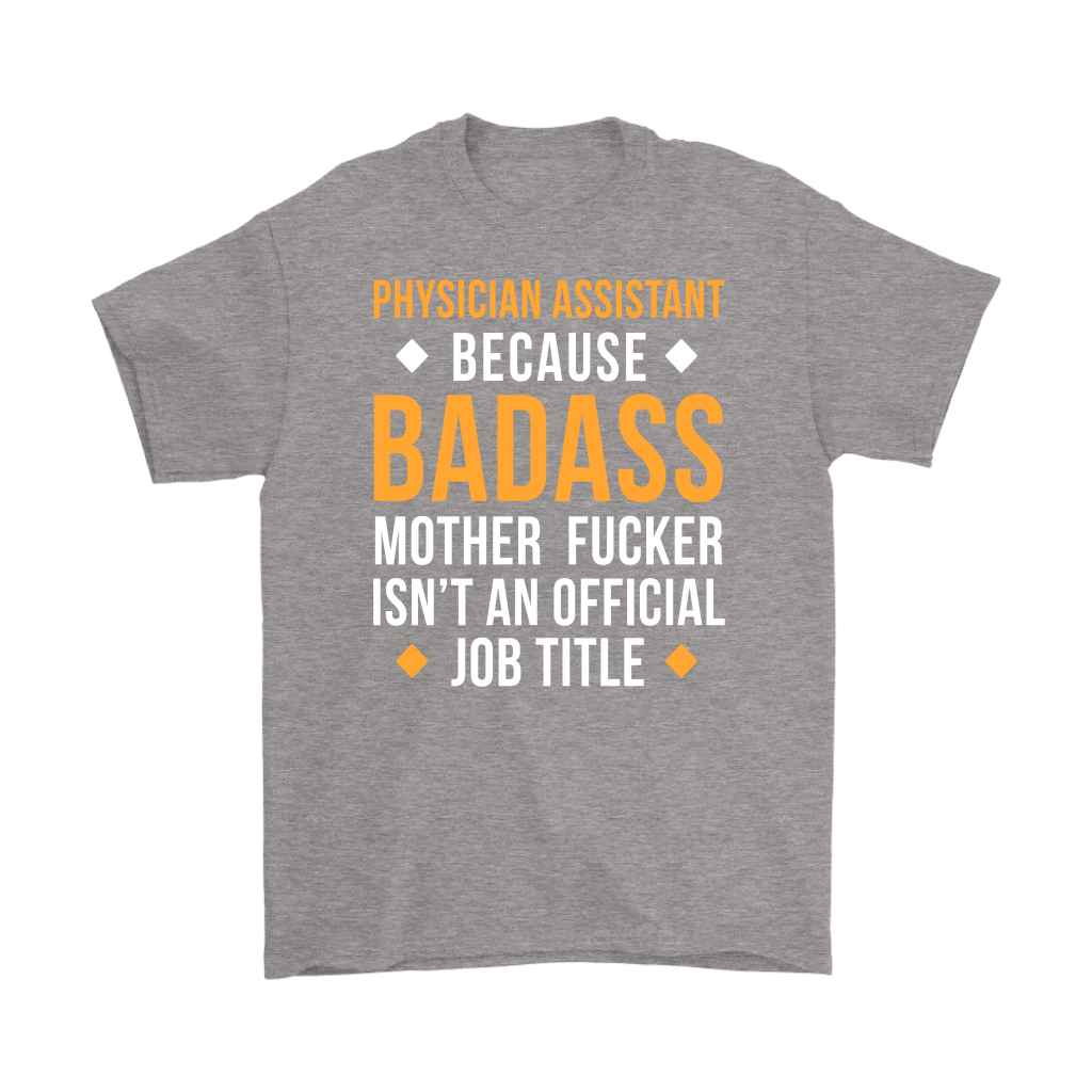 Physician assistant because badass mother fucker isn't an official job title Gift, Woman's tee, Unisex T-shirt, V-neck, Summer Apparel