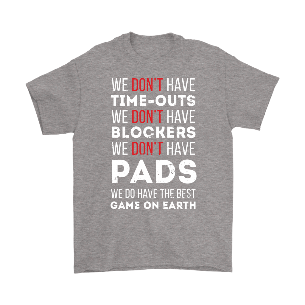 Rugby We don't have time-outs,blockers, pads, we do have the best game on Earth Gift, Woman's tee, Unisex T-shirt, V-neck, Summer Apparel