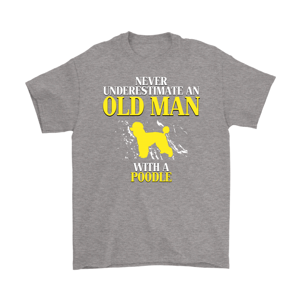 Poodle Gift, Never underestimate an old man with a Poodle, Grandpa tee, Unisex T-shirt, Grandfather gift, Grandfather t-shirt