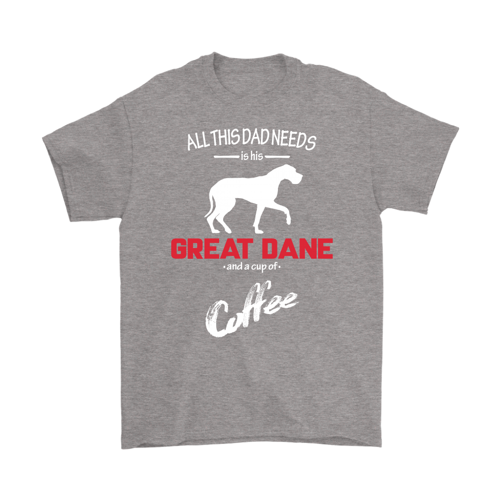 All this Dad needs is his Great dane and a cup of coffee, Dad tee, Unisex T-shirt, Father gift, Dad t-shirt, Dog Dad t-shirt