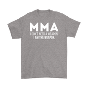 MMA MMA, I don't need a weapon, I'm the weapon. Gift, Woman's tee, Unisex T-shirt, V-neck, Summer Apparel