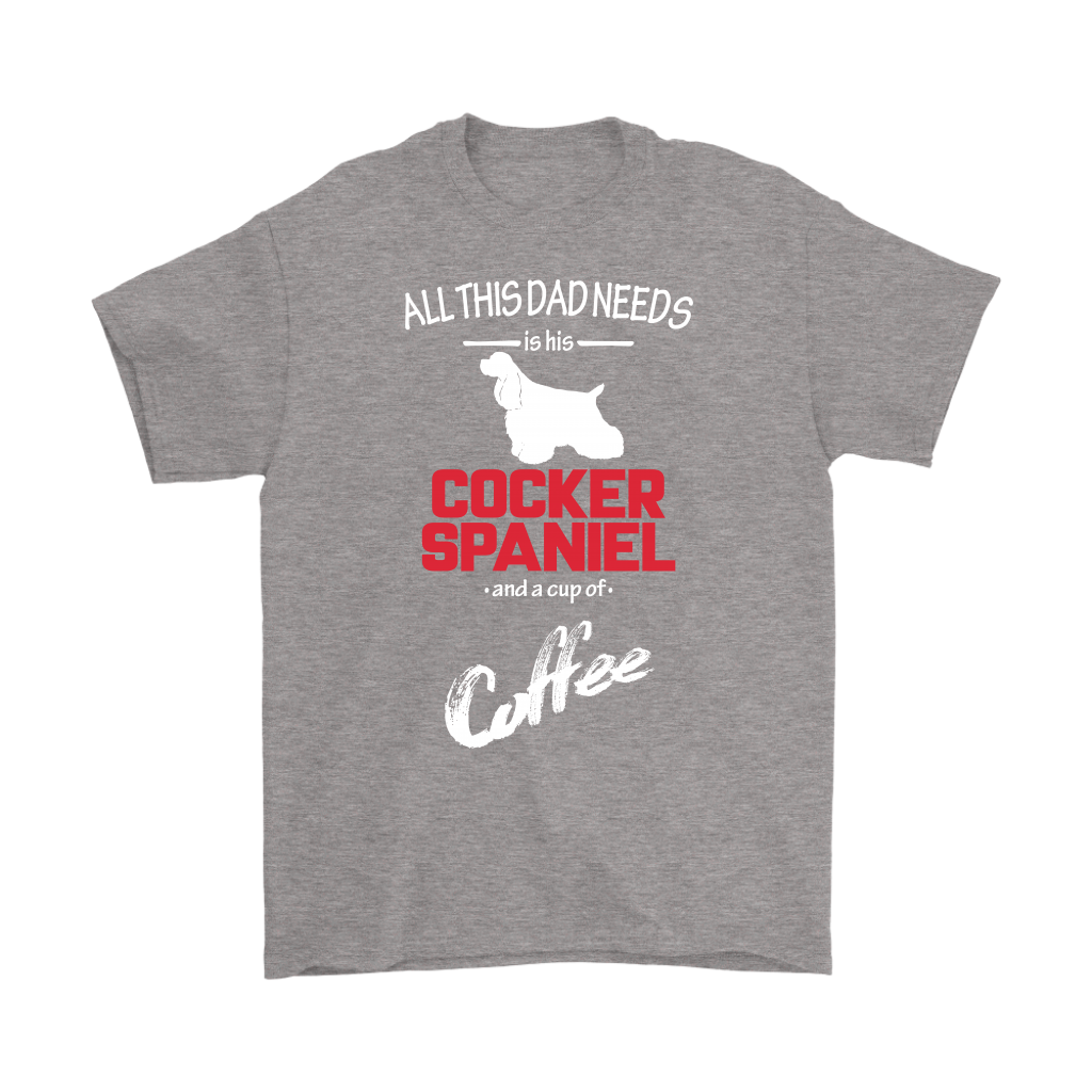 All this Dad needs is his Cocker spaniel and a cup of coffee, Dad tee, Unisex T-shirt, Father gift, Dad t-shirt, Dog Dad t-shirt