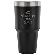 49% Pediatrician, Badass Tumbler 30oz