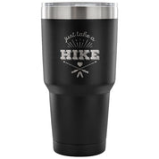Just take a hike Tumbler 30oz