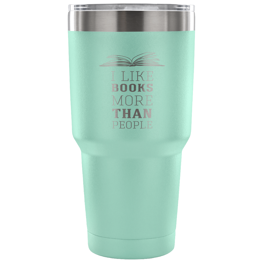 I like books more than people Tumbler 30oz