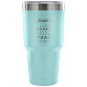 I like books more than people Tumbler 30oz