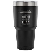 I like books more than people Tumbler 30oz