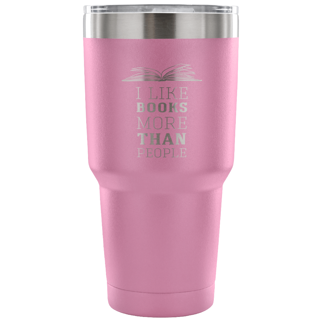 I like books more than people Tumbler 30oz