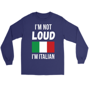 Italian I'm not loud, I'm italian Gift, Unisex Longsleeve, Hoodie, Crewneck long sleeve, Sweatshirt, Jersey