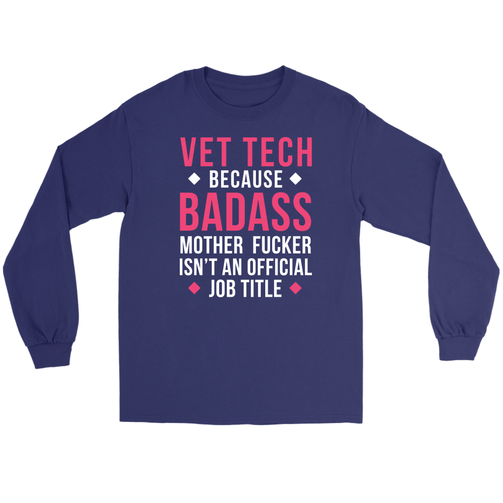 Vet Tech because badass mf isn't an official job title Gift, Unisex Longsleeve, Hoodie, Crewneck long sleeve, Sweatshirt, Jersey