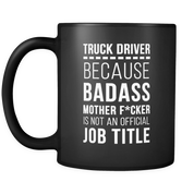 Trunck Driver mug - Truck driver because badass motherf*cker is not an official job title mug