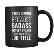 Trunck Driver mug - Truck driver because badass motherf*cker is not an official job title mug