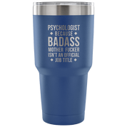 Psychologist because badass mother fucker isn't an official job title Tumbler 30oz
