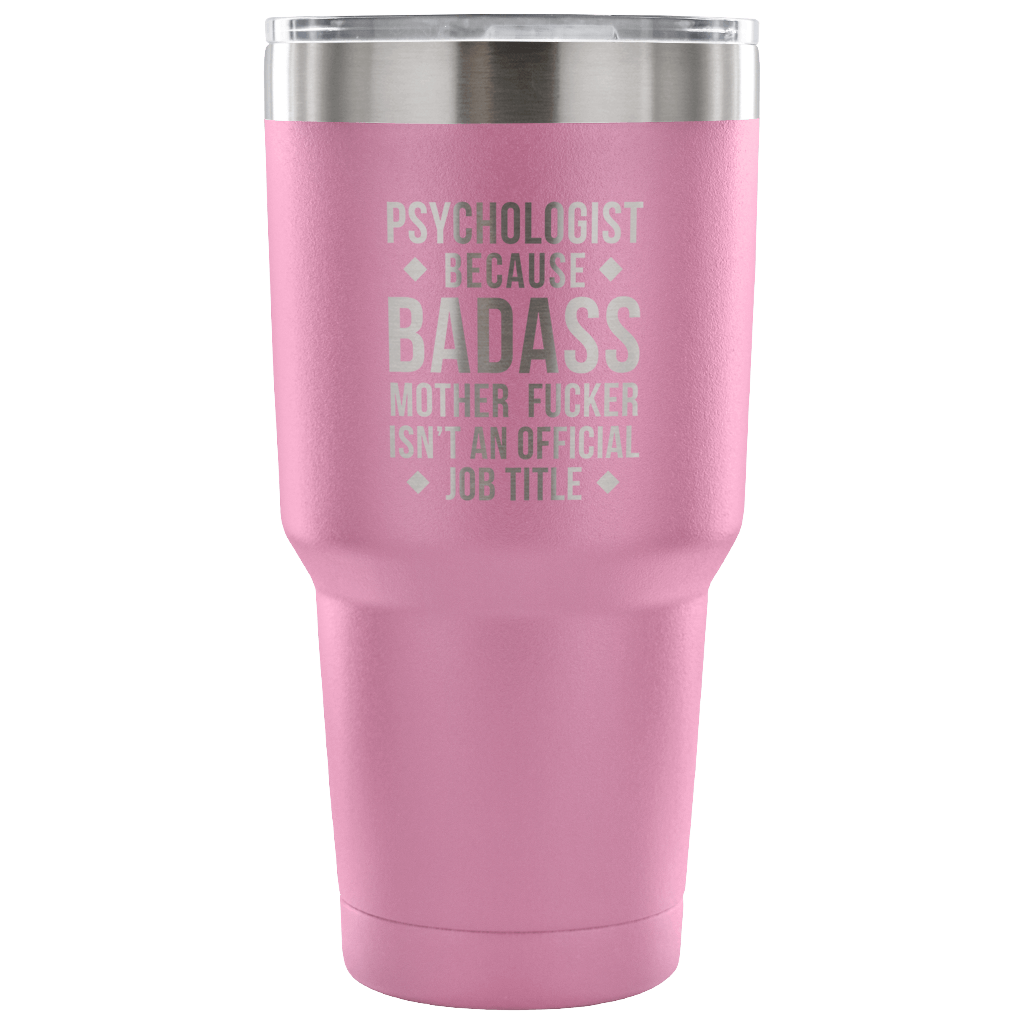 Psychologist because badass mother fucker isn't an official job title Tumbler 30oz