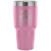 Dentist because badass mother fucker isn't an official job title Tumbler 30oz