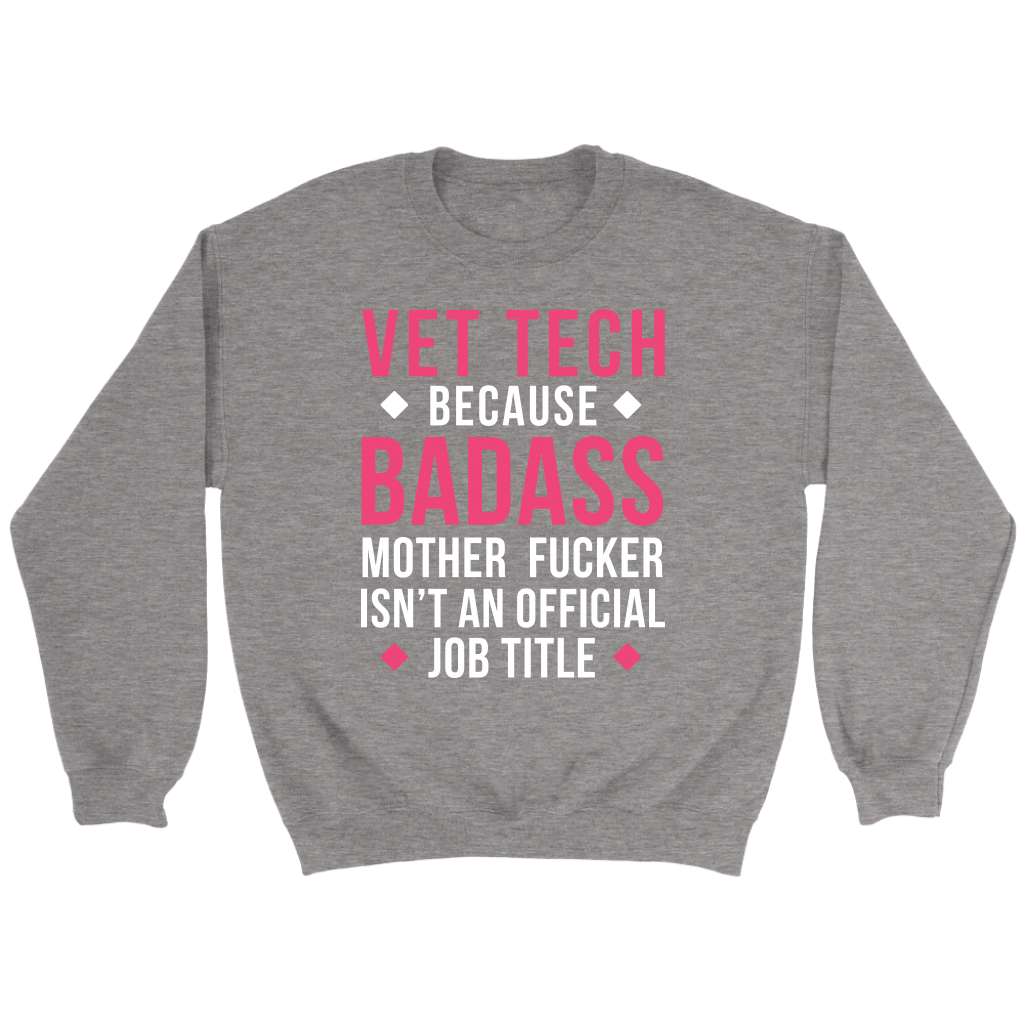 Vet Tech because badass mf isn't an official job title Gift, Unisex Longsleeve, Hoodie, Crewneck long sleeve, Sweatshirt, Jersey