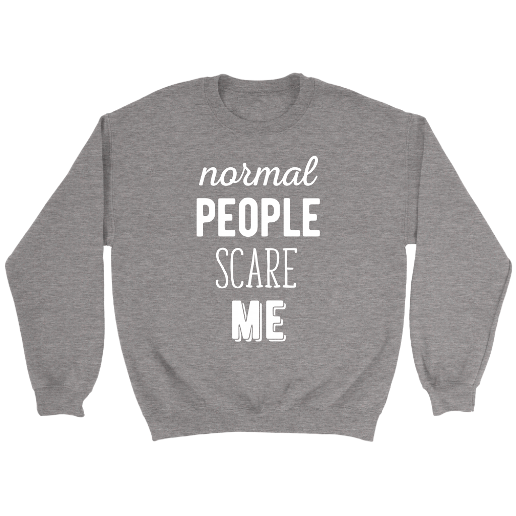 Funny Quotes Normal people scare me Gift, Unisex Longsleeve, Hoodie, Crewneck long sleeve, Sweatshirt, Jersey