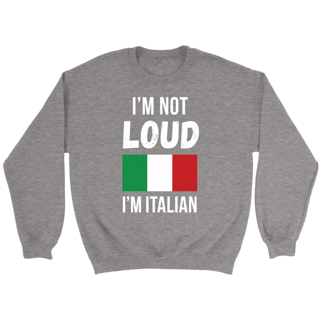 Italian I'm not loud, I'm italian Gift, Unisex Longsleeve, Hoodie, Crewneck long sleeve, Sweatshirt, Jersey