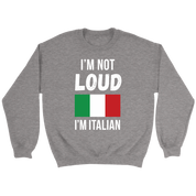 Italian I'm not loud, I'm italian Gift, Unisex Longsleeve, Hoodie, Crewneck long sleeve, Sweatshirt, Jersey