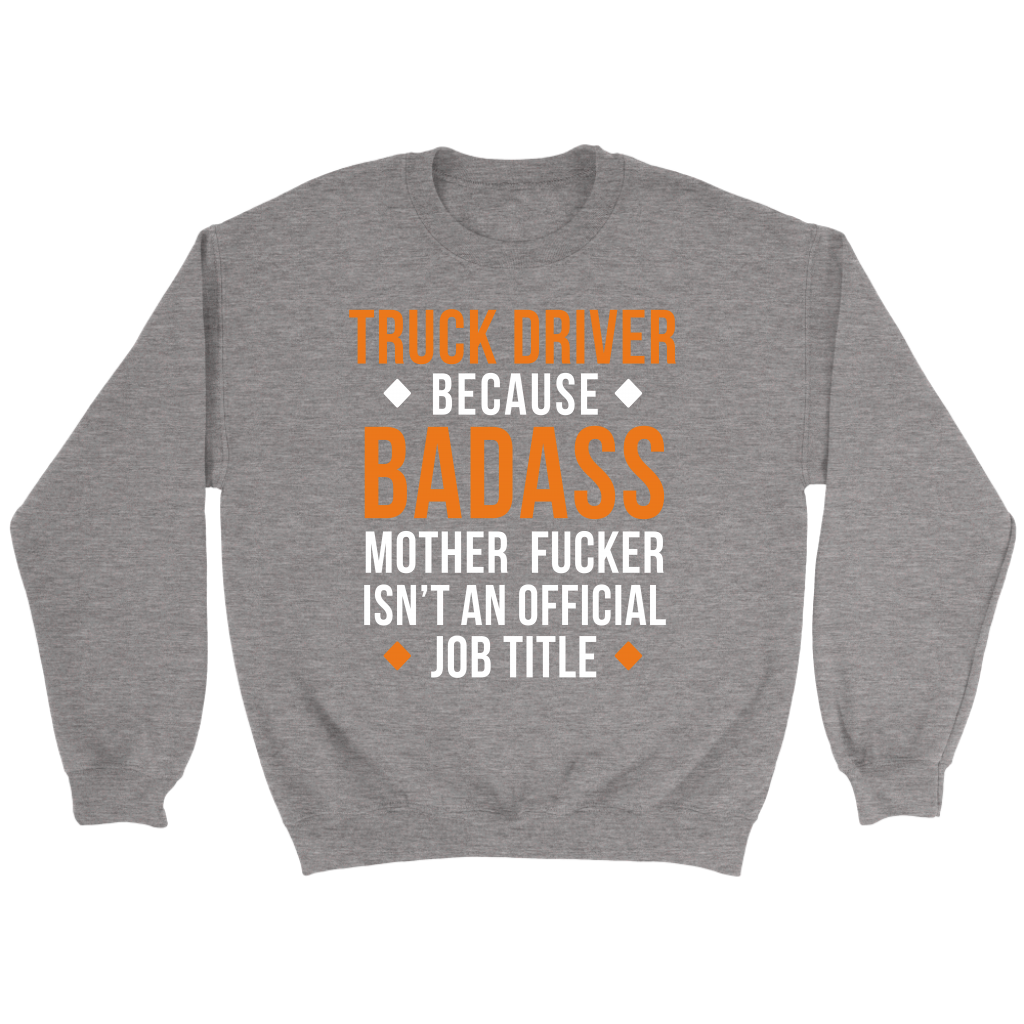 Truck Driver because badass mf isn't an official job title Gift, Unisex Longsleeve, Hoodie, Crewneck long sleeve, Sweatshirt, Jersey
