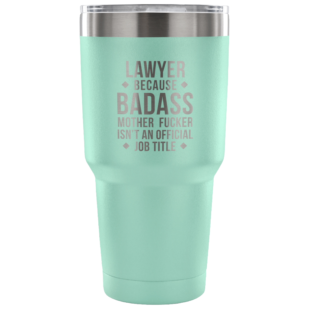 Lawyer because badass mother fucker isn't an official job title Tumbler 30oz