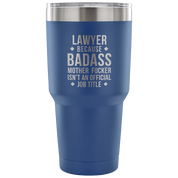 Lawyer because badass mother fucker isn't an official job title Tumbler 30oz