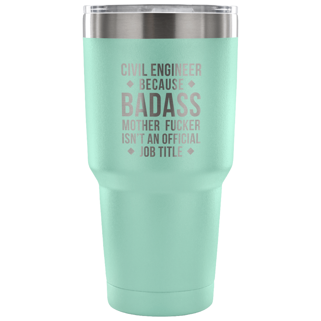Civil engineer because badass mother fucker isn't an official job title Tumbler 30oz